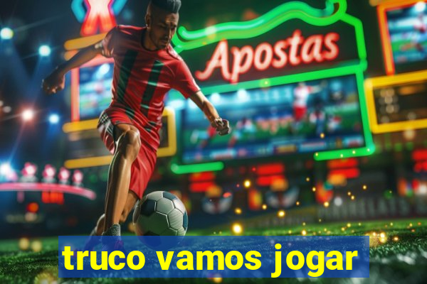 truco vamos jogar